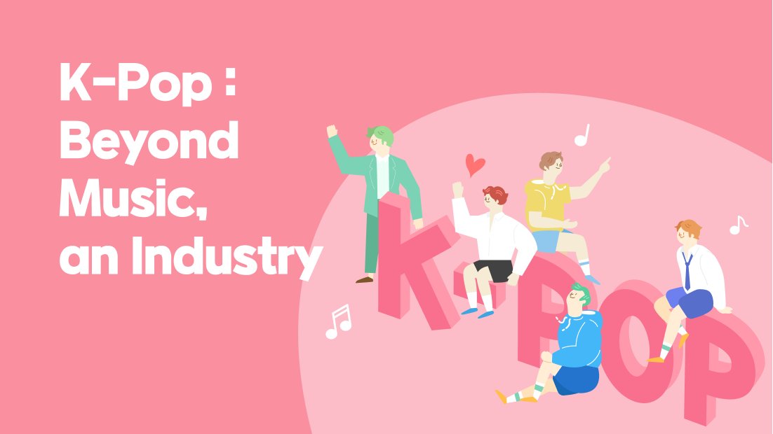 K-Pop : Beyond Music, an Industry